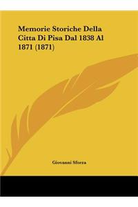 Memorie Storiche Della Citta Di Pisa Dal 1838 Al 1871 (1871)