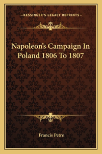 Napoleon's Campaign in Poland 1806 to 1807