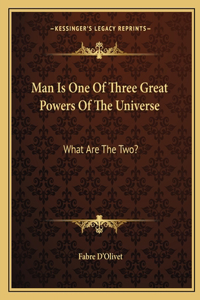 Man Is One Of Three Great Powers Of The Universe