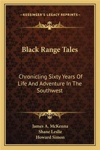 Black Range Tales: Chronicling Sixty Years of Life and Adventure in the Southwest