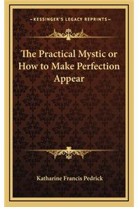 The Practical Mystic or How to Make Perfection Appear