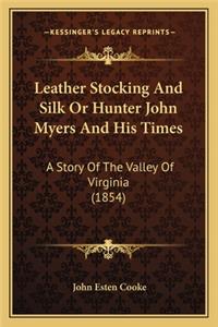 Leather Stocking And Silk Or Hunter John Myers And His Times