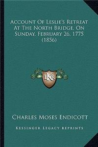 Account of Leslie's Retreat at the North Bridge, on Sunday, February 26, 1775 (1856)