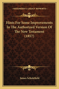 Hints For Some Improvements In The Authorized Version Of The New Testament (1857)