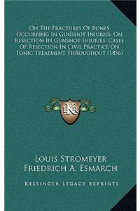 On The Fractures Of Bones Occurring In Gunshot Injuries; On Resection In Gunshot Injuries; Cases Of Resection In Civil Practice On Tonic Treatment Throughout (1856)