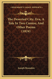 The Deserted City; Eva, A Tale In Two Cantos; And Other Poems (1824)