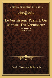 Le Vernisseur Parfait, Ou Manuel Du Vernisseur (1771)