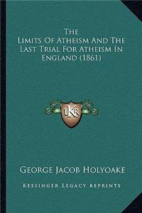 The Limits Of Atheism And The Last Trial For Atheism In England (1861)