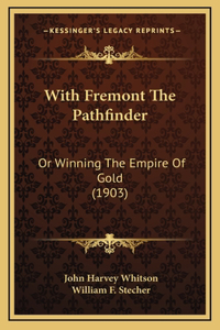 With Fremont The Pathfinder: Or Winning The Empire Of Gold (1903)