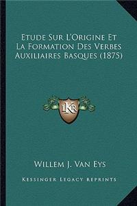Etude Sur L'Origine Et La Formation Des Verbes Auxiliaires Basques (1875)