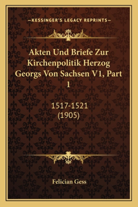 Akten Und Briefe Zur Kirchenpolitik Herzog Georgs Von Sachsen V1, Part 1