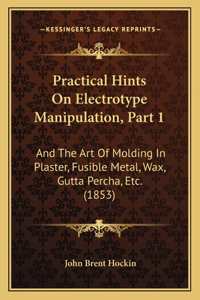 Practical Hints On Electrotype Manipulation, Part 1