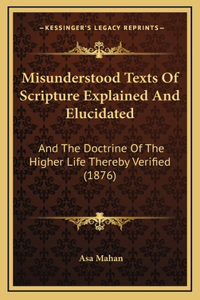 Misunderstood Texts Of Scripture Explained And Elucidated