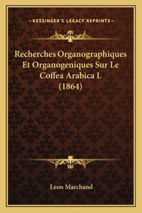 Recherches Organographiques Et Organogeniques Sur Le Coffea Arabica L (1864)