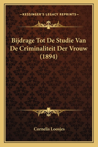 Bijdrage Tot De Studie Van De Criminaliteit Der Vrouw (1894)