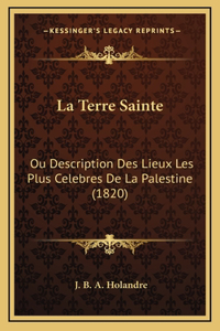 La Terre Sainte: Ou Description Des Lieux Les Plus Celebres De La Palestine (1820)