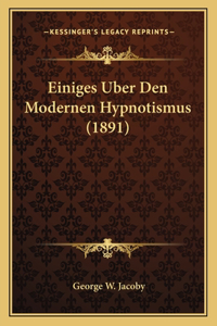 Einiges Uber Den Modernen Hypnotismus (1891)