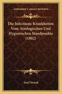 Infections-Krankheiten Vom Atiologischen Und Hygienischen Standpunkte (1882)