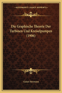 Die Graphische Theorie Der Turbinen Und Kreiselpumpen (1906)