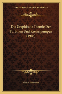 Graphische Theorie Der Turbinen Und Kreiselpumpen (1906)