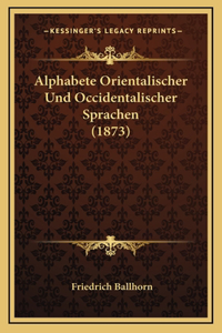 Alphabete Orientalischer Und Occidentalischer Sprachen (1873)