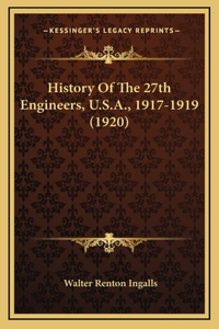 History Of The 27th Engineers, U.S.A., 1917-1919 (1920)