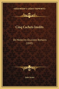 Cinq Cachets Inedits
