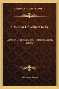 A Memoir Of William Kelby