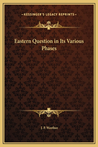 Eastern Question in Its Various Phases