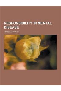 Responsibility in Mental Disease