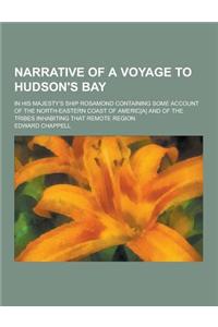 Narrative of a Voyage to Hudson's Bay; In His Majesty's Ship Rosamond Containing Some Account of the North-Eastern Coast of Americ[a] and of the Tribe