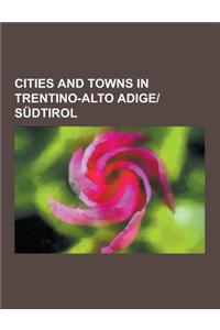 Cities and Towns in Trentino-Alto Adige-Sudtirol: Trento, Nago-Torbole, Bolzano, Merano, Freienfeld, Malosco, Brenner, Italy, Brixen, Ritten, Sterzing