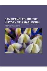 Sam Spangles, Or, the History of a Harlequin