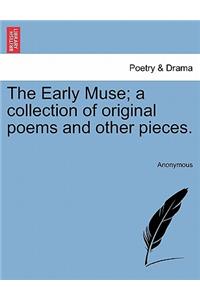 Early Muse; A Collection of Original Poems and Other Pieces.