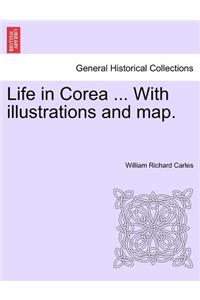 Life in Corea ... with Illustrations and Map.