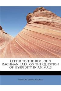 Letter to the REV. John Bachman, D.D., on the Question of Hybridity in Animals