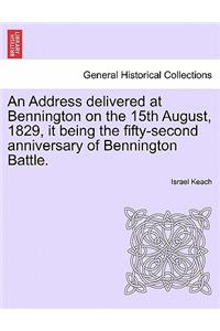 An Address Delivered at Bennington on the 15th August, 1829, It Being the Fifty-Second Anniversary of Bennington Battle.