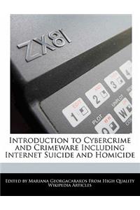 Introduction to Cybercrime and Crimeware Including Internet Suicide and Homicide