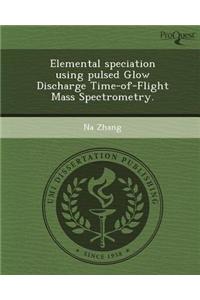 Elemental Speciation Using Pulsed Glow Discharge Time-Of-Flight Mass Spectrometry