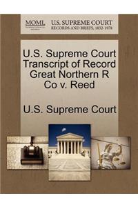 U.S. Supreme Court Transcript of Record Great Northern R Co V. Reed