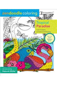 Zendoodle Coloring: Tropical Paradise: Lush Escapes to Color and Display