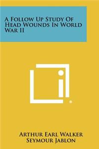 Follow Up Study of Head Wounds in World War II