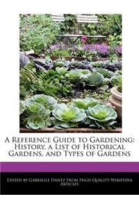 A Reference Guide to Gardening: History, a List of Historical Gardens, and Types of Gardens