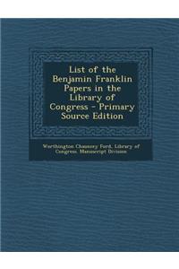 List of the Benjamin Franklin Papers in the Library of Congress