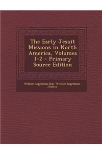 The Early Jesuit Missions in North America, Volumes 1-2