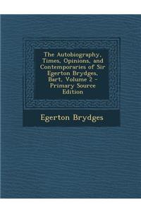 The Autobiography, Times, Opinions, and Contemporaries of Sir Egerton Brydges, Bart, Volume 2
