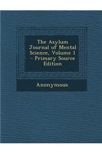 The Asylum Journal of Mental Science, Volume 1