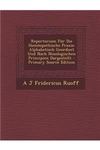 Repertorium Fur Die Homoopathische Praxis: Alphabetisch Geordnet Und Nach Nosologischen Principien Dargestellt