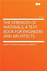The Strength of Materials; A Text-Book for Engineers and Architects