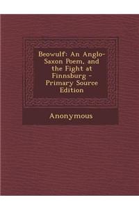 Beowulf: An Anglo-Saxon Poem, and the Fight at Finnsburg
